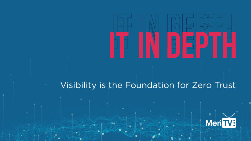 IT In Depth: Visibility is the Foundation for Zero Trust