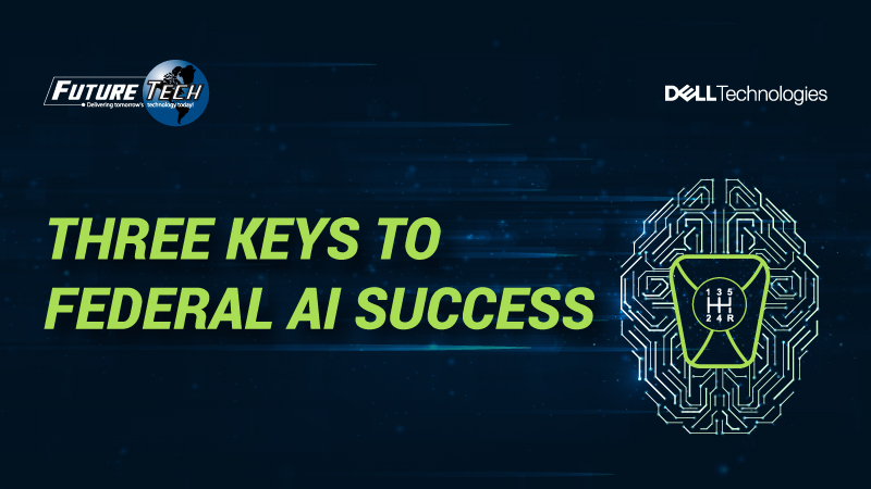 Three Keys to Federal AI Success