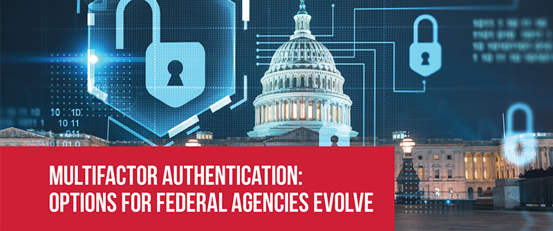 Multifactor Authentication: Options for Federal Agencies Evolve