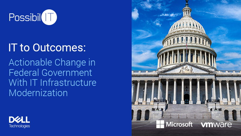 IT to Outcomes: Actionable Change in Federal Government With IT Infrastructure Modernization