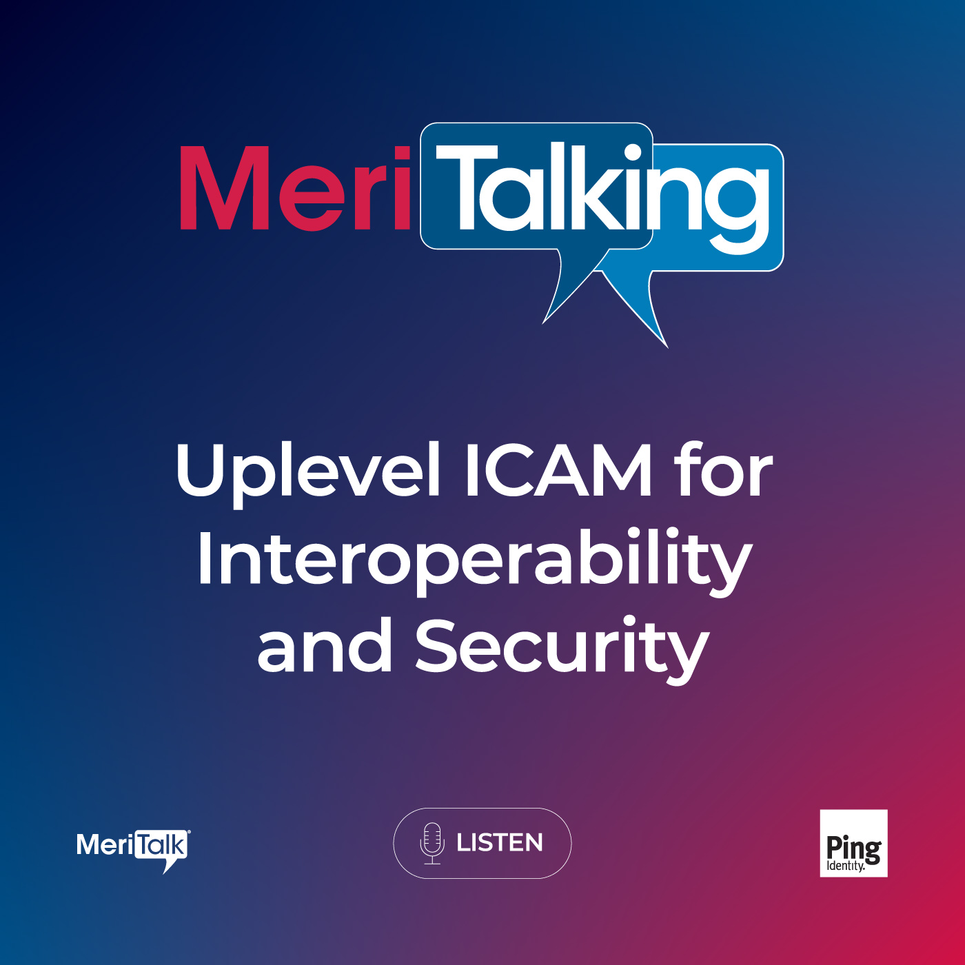 Podcast: Uplevel ICAM for Interoperability and Security Podcast: Uplevel ICAM for Interoperability and Security